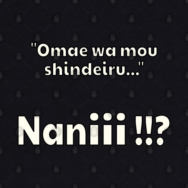 Omae Wa Mou Shindeiru Nani Funny Japanese Anime Quote by Mewzeek_T